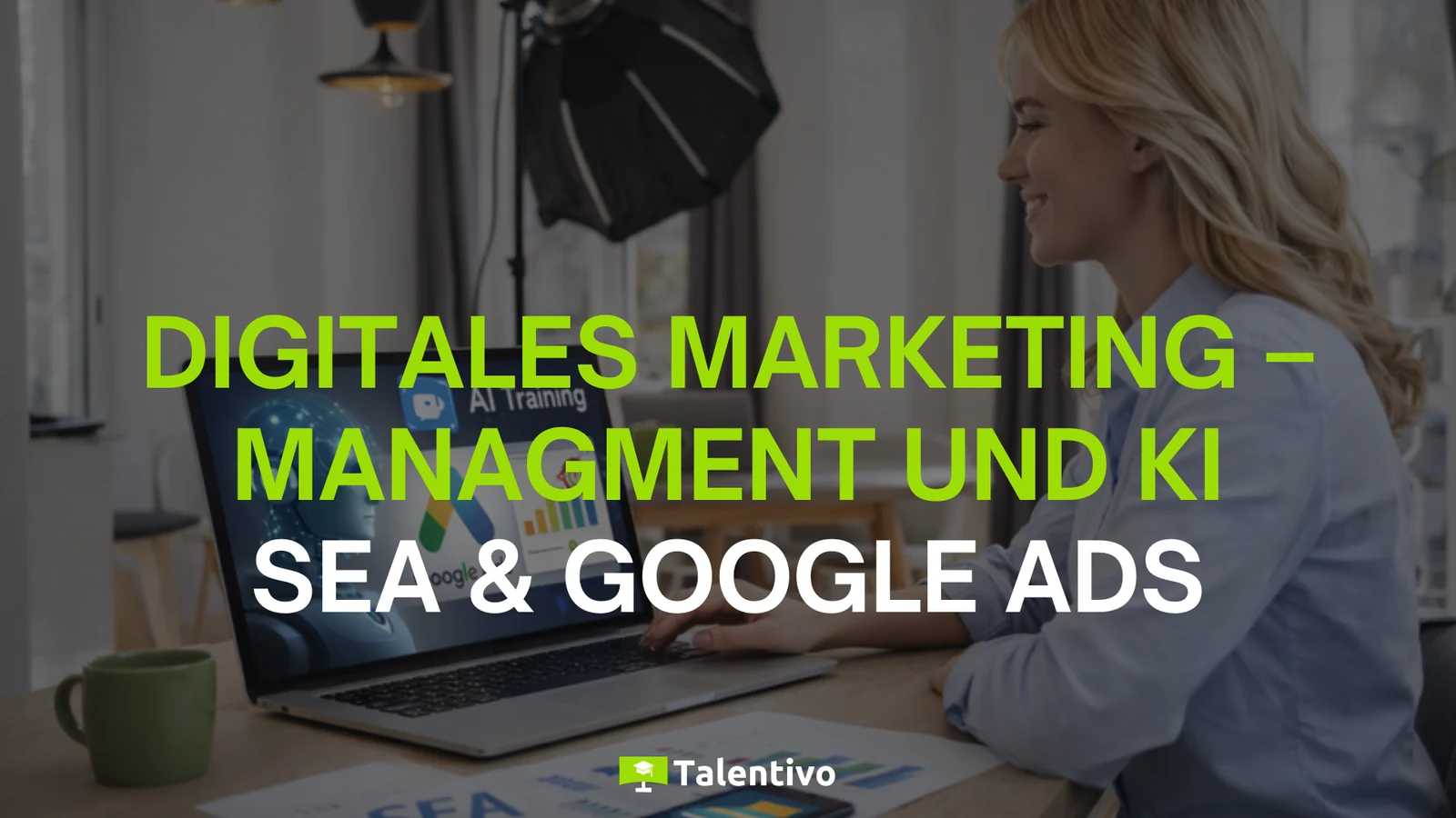 Digitales Marketing Management & KI (SEA & Google Ads) – geförderte Online-Weiterbildung bei Talentivo