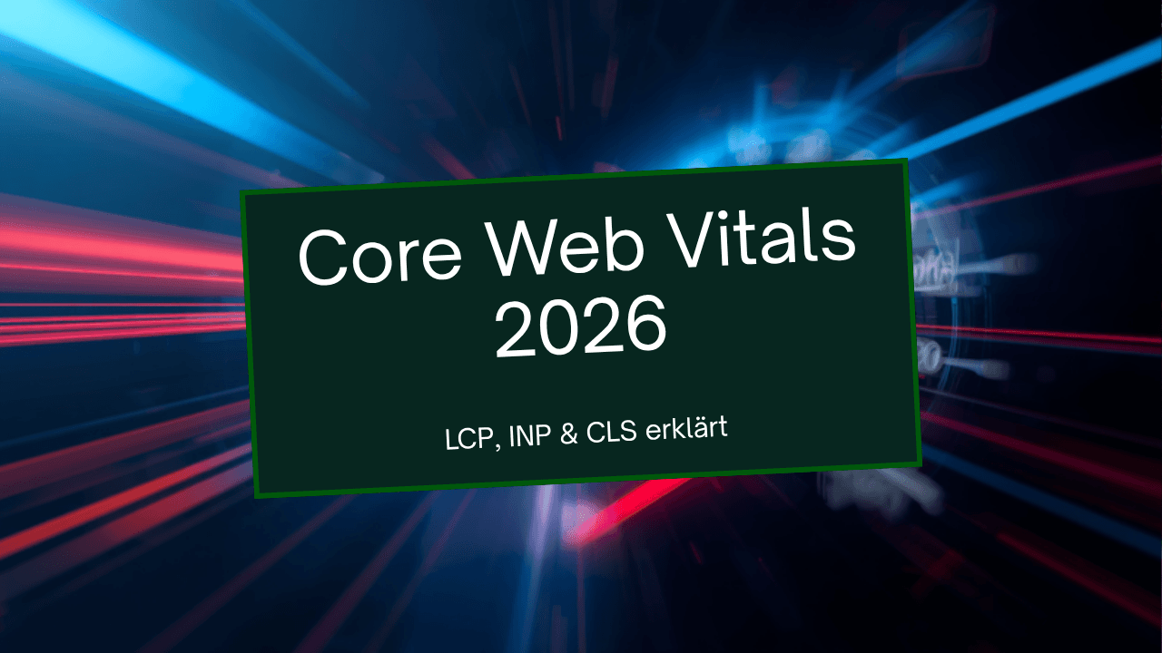 Core Web Vitals 2026 - LCP, INP und CLS einfach erklärt