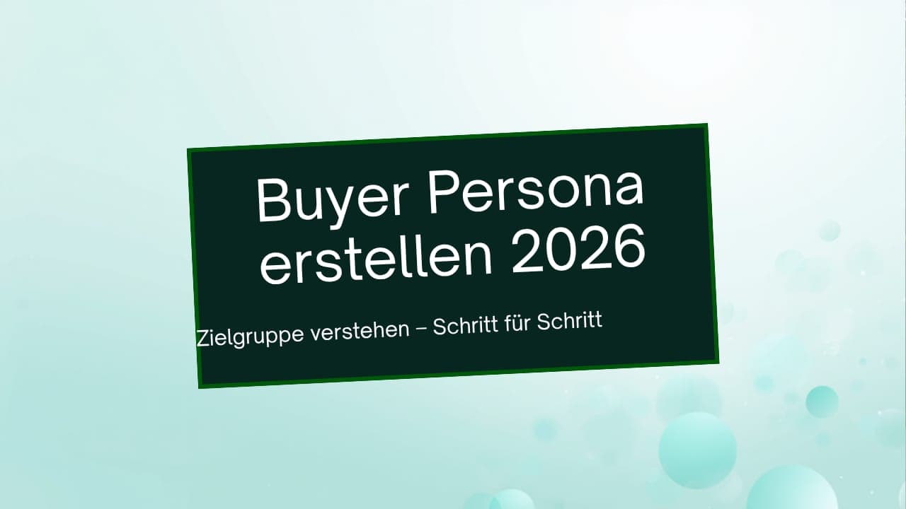 Buyer Persona erstellen 2026 – Schritt-für-Schritt-Anleitung zur Zielgruppenanalyse