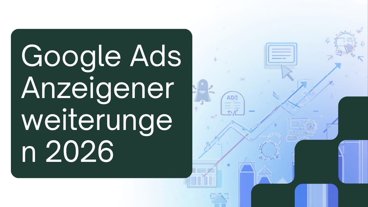 Google Ads Anzeigenerweiterungen 2026 – Sitelinks, Callouts und Co. für mehr Klicks, Talentivo Magazin